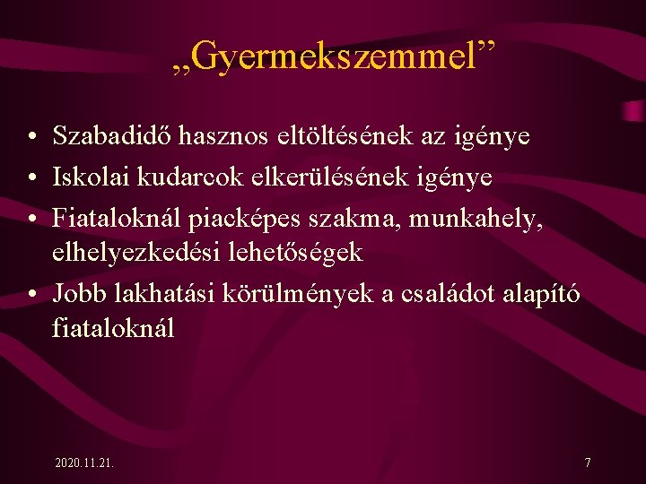 „Gyermekszemmel” • Szabadidő hasznos eltöltésének az igénye • Iskolai kudarcok elkerülésének igénye • Fiataloknál