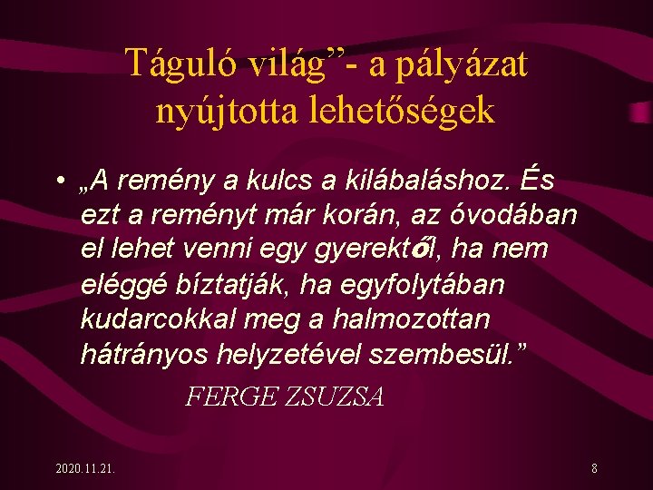 Táguló világ”- a pályázat nyújtotta lehetőségek • „A remény a kulcs a kilábaláshoz. És