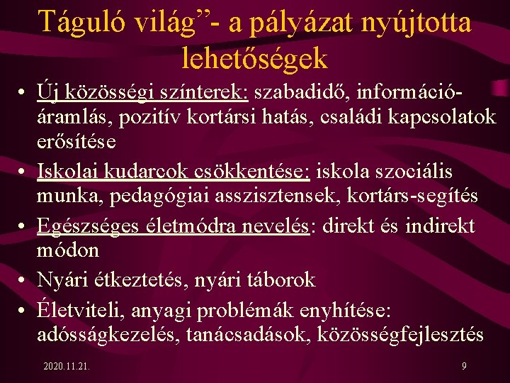 Táguló világ”- a pályázat nyújtotta lehetőségek • Új közösségi színterek: szabadidő, információáramlás, pozitív kortársi