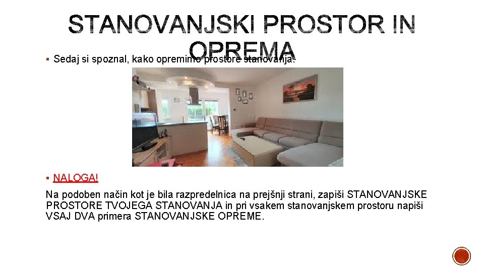 § Sedaj si spoznal, kako opremimo prostore stanovanja. § NALOGA! Na podoben način kot