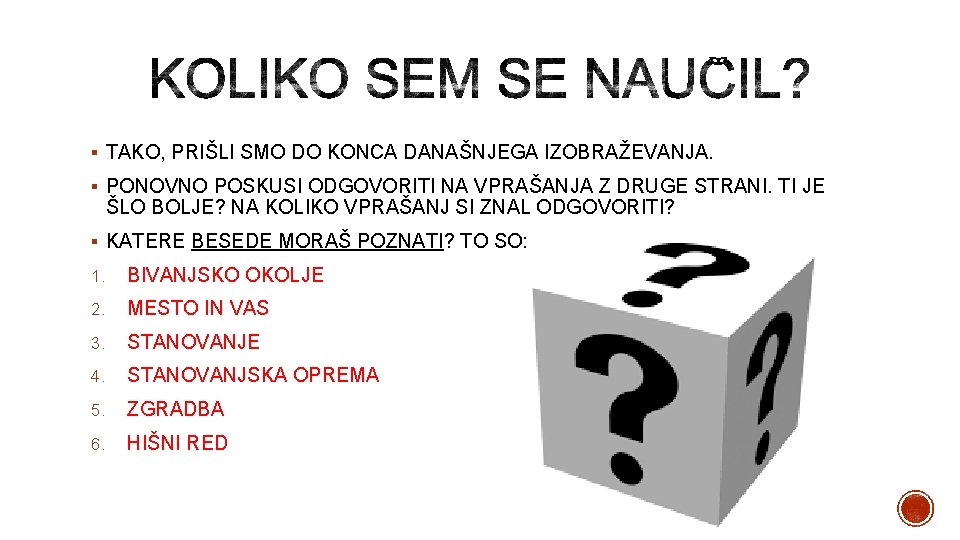 § TAKO, PRIŠLI SMO DO KONCA DANAŠNJEGA IZOBRAŽEVANJA. § PONOVNO POSKUSI ODGOVORITI NA VPRAŠANJA