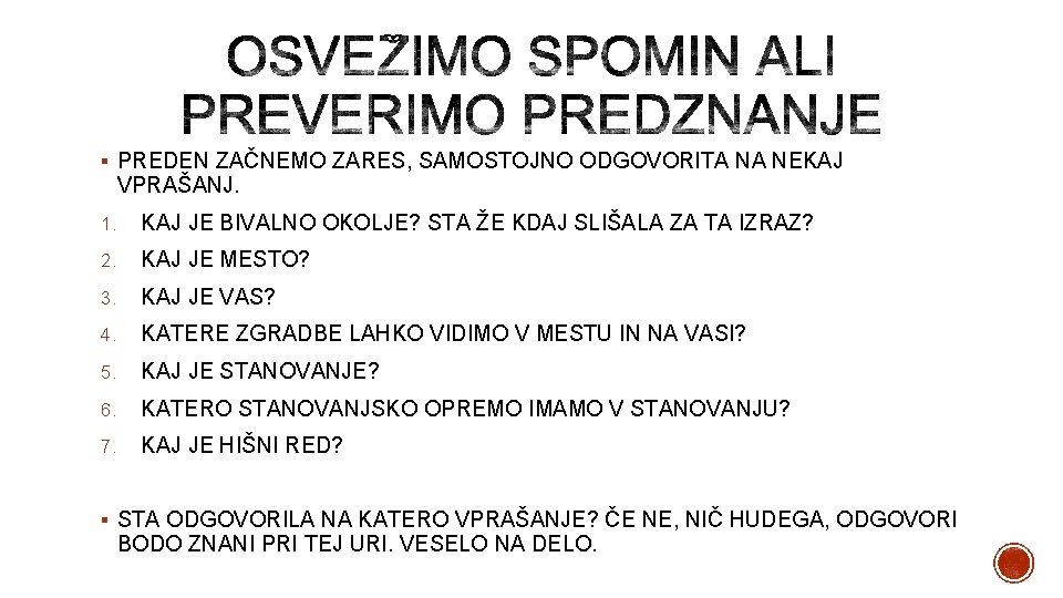 § PREDEN ZAČNEMO ZARES, SAMOSTOJNO ODGOVORITA NA NEKAJ VPRAŠANJ. 1. KAJ JE BIVALNO OKOLJE?