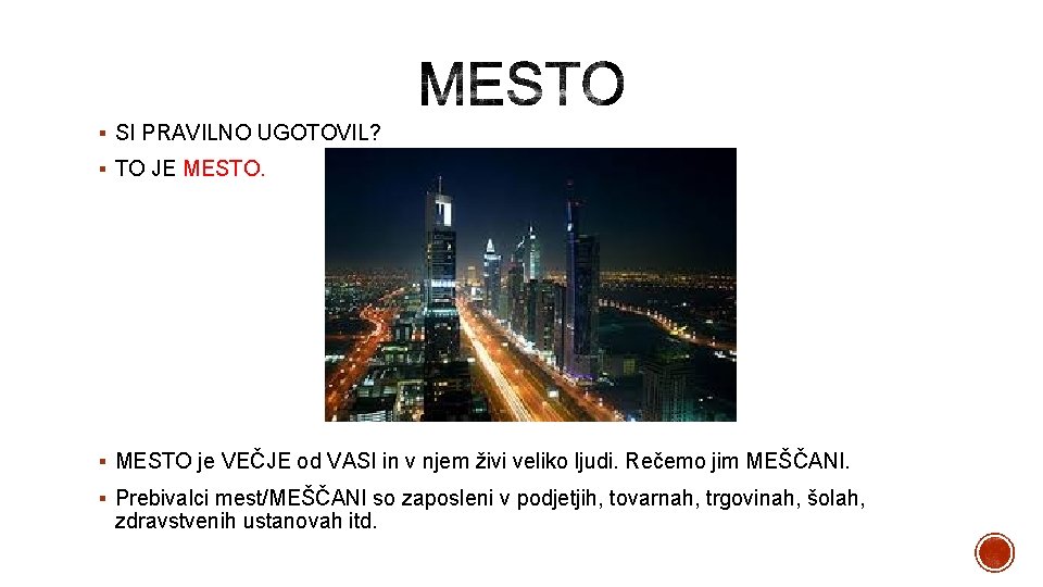 § SI PRAVILNO UGOTOVIL? § TO JE MESTO. § MESTO je VEČJE od VASI