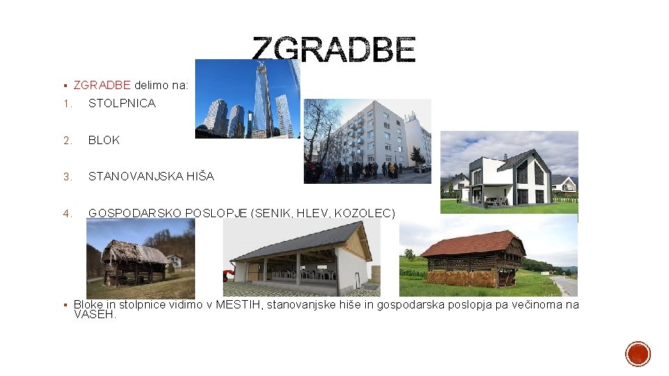 § ZGRADBE delimo na: 1. STOLPNICA 2. BLOK 3. STANOVANJSKA HIŠA 4. GOSPODARSKO POSLOPJE