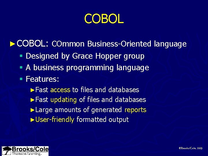 COBOL ► COBOL: COmmon Business-Oriented language § Designed by Grace Hopper group § A