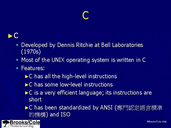 C ►C § Developed by Dennis Ritchie at Bell Laboratories (1970 s) § Most