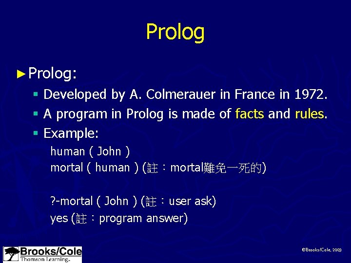 Prolog ► Prolog: § Developed by A. Colmerauer in France in 1972. § A