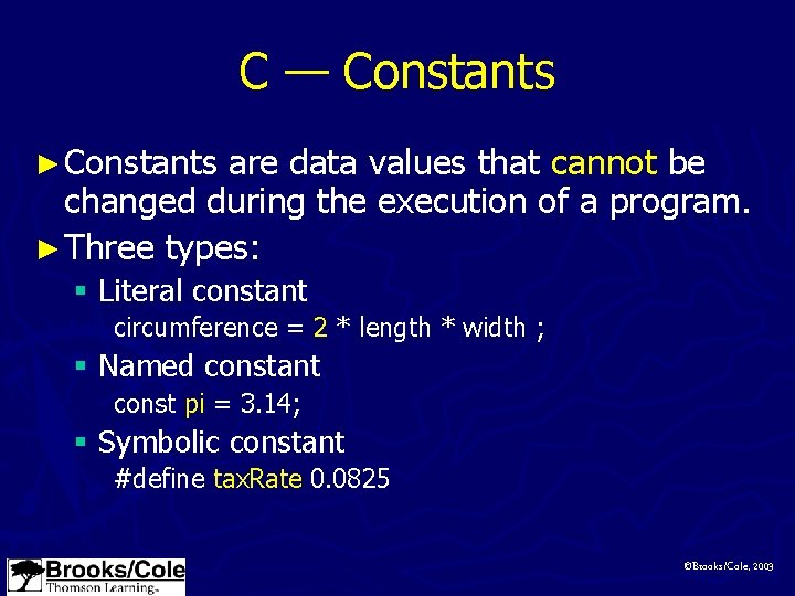 C — Constants ► Constants are data values that cannot be changed during the