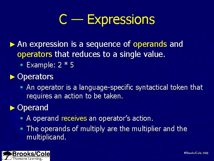 C — Expressions ► An expression is a sequence of operands and operators that