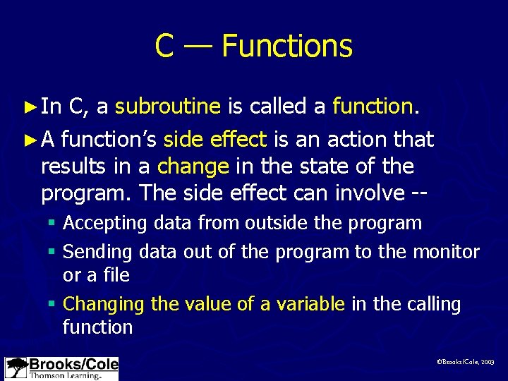 C — Functions ► In C, a subroutine is called a function. ► A