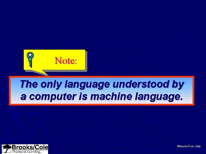Note: The only language understood by a computer is machine language. ©Brooks/Cole, 2003 
