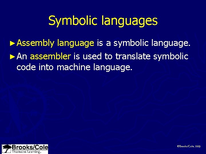 Symbolic languages ► Assembly language is a symbolic language. ► An assembler is used