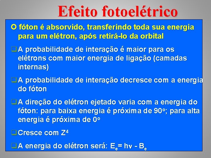 Efeito fotoelétrico O fóton é absorvido, transferindo toda sua energia para um elétron, após