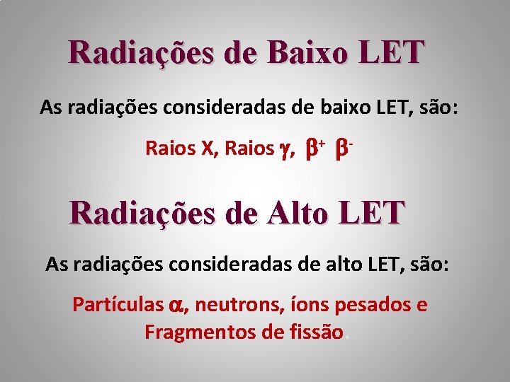 Radiações de Baixo LET As radiações consideradas de baixo LET, são: Raios X, Raios
