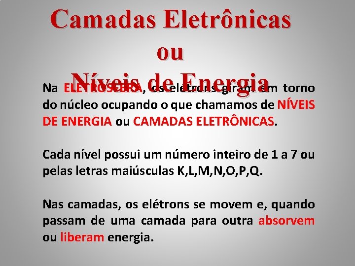 Camadas Eletrônicas ou Níveis de Energia Na ELETROSFERA, os elétrons giram em torno do