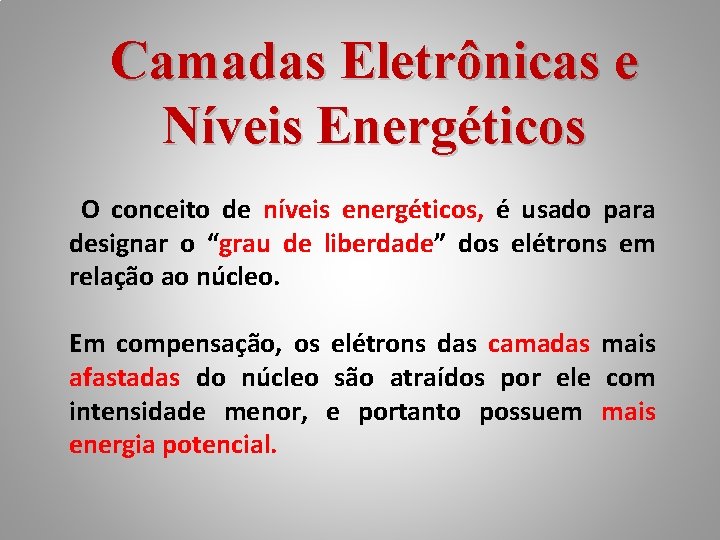 Camadas Eletrônicas e Níveis Energéticos O conceito de níveis energéticos, é usado para designar