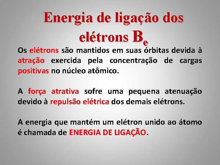 Energia de ligação dos elétrons Be Os elétrons são mantidos em suas órbitas devida