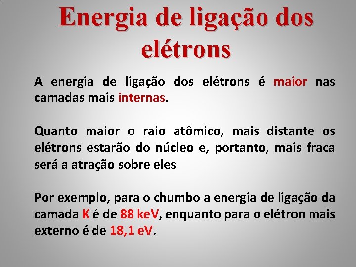 Energia de ligação dos elétrons A energia de ligação dos elétrons é maior nas