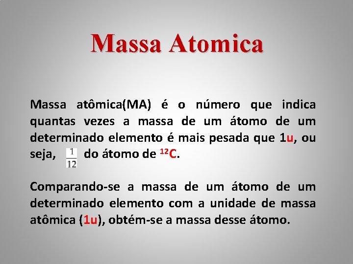 Massa Atomica Massa atômica(MA) é o número que indica quantas vezes a massa de