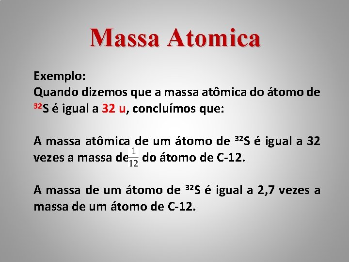 Massa Atomica Exemplo: Quando dizemos que a massa atômica do átomo de 32 S