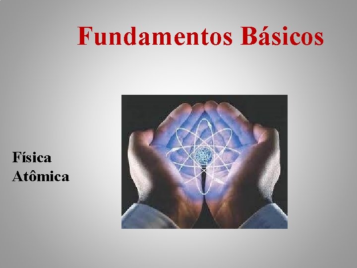 Fundamentos Básicos Física Atômica 