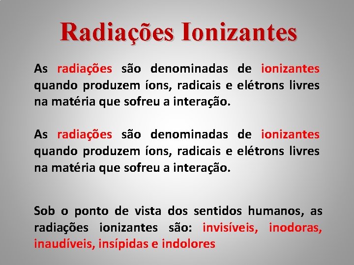 Radiações Ionizantes As radiações são denominadas de ionizantes quando produzem íons, radicais e elétrons