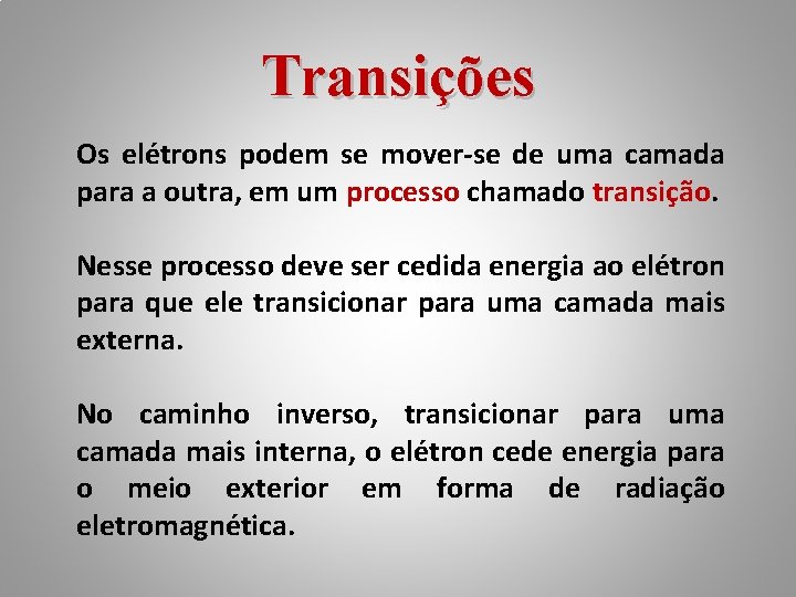 Transições Os elétrons podem se mover-se de uma camada para a outra, em um