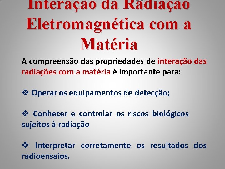 Interação da Radiação Eletromagnética com a Matéria A compreensão das propriedades de interação das