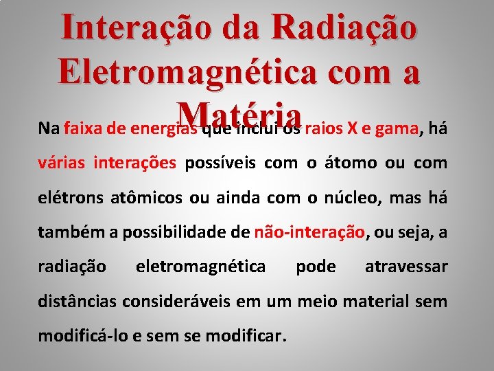 Interação da Radiação Eletromagnética com a Matéria Na faixa de energias que inclui os