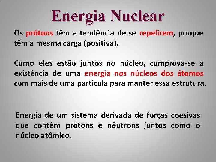 Energia Nuclear Os prótons têm a tendência de se repelirem, porque têm a mesma