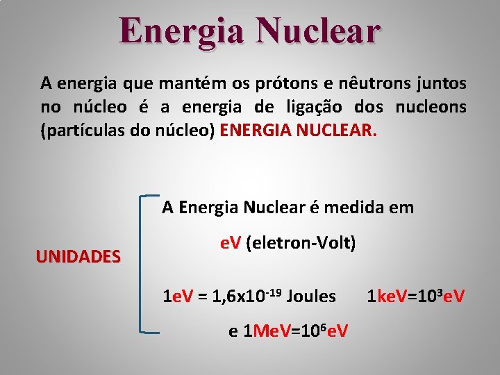 Energia Nuclear A energia que mantém os prótons e nêutrons juntos no núcleo é