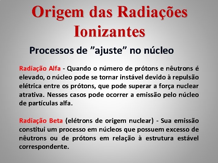 Origem das Radiações Ionizantes Processos de ”ajuste” no núcleo Radiação Alfa - Quando o