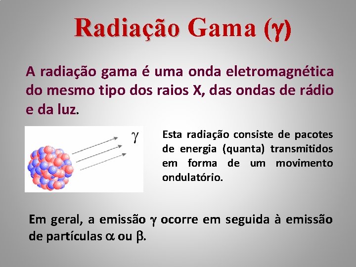 Radiação Gama ( ) A radiação gama é uma onda eletromagnética do mesmo tipo