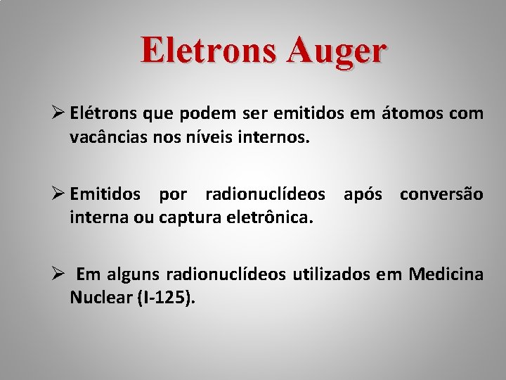 Eletrons Auger Ø Elétrons que podem ser emitidos em átomos com vacâncias nos níveis