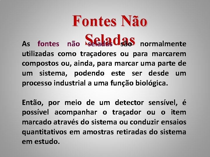 Fontes Não não Seladas são normalmente As fontes utilizadas como traçadores ou para marcarem