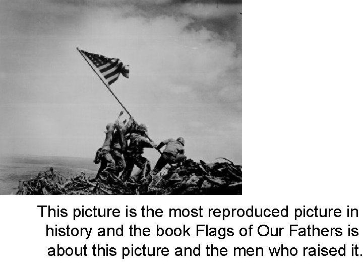 2 nd flag famous shot This picture is the most reproduced picture in history