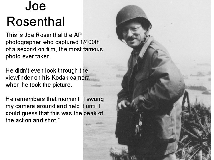 Joe Rosenthal This is Joe Rosenthal the AP photographer who captured 1/400 th of