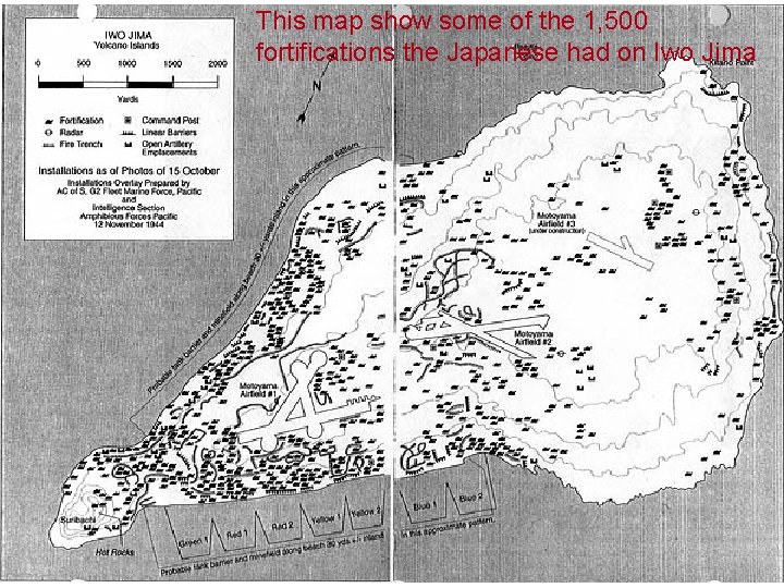 This map show some of the 1, 500 fortifications the Japanese had on Iwo