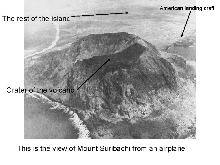 American landing craft The rest of the island Crater of the volcano This is