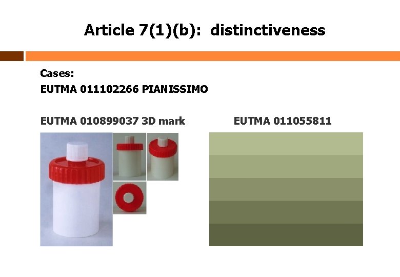Article 7(1)(b): distinctiveness Cases: EUTMA 011102266 PIANISSIMO EUTMA 010899037 3 D mark EUTMA 011055811