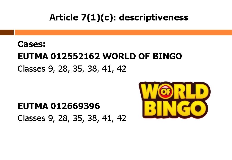 Article 7(1)(c): descriptiveness Cases: EUTMA 012552162 WORLD OF BINGO Classes 9, 28, 35, 38,