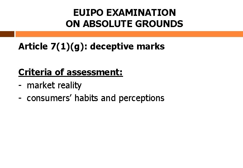 EUIPO EXAMINATION ON ABSOLUTE GROUNDS Article 7(1)(g): deceptive marks Criteria of assessment: - market