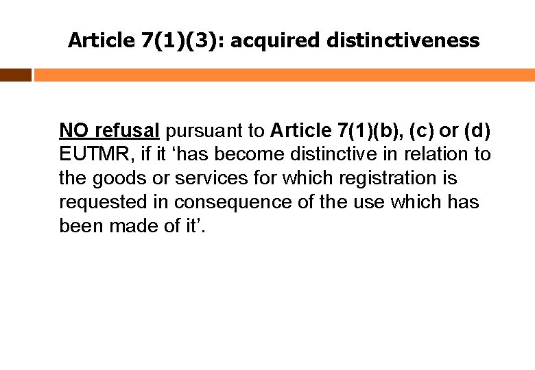 Article 7(1)(3): acquired distinctiveness NO refusal pursuant to Article 7(1)(b), (c) or (d) EUTMR,