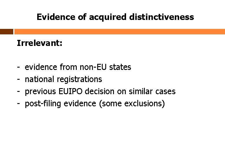 Evidence of acquired distinctiveness Irrelevant: - evidence from non-EU states national registrations previous EUIPO