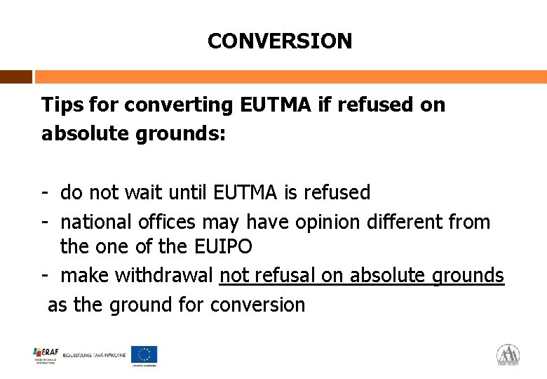 CONVERSION Tips for converting EUTMA if refused on absolute grounds: - do not wait