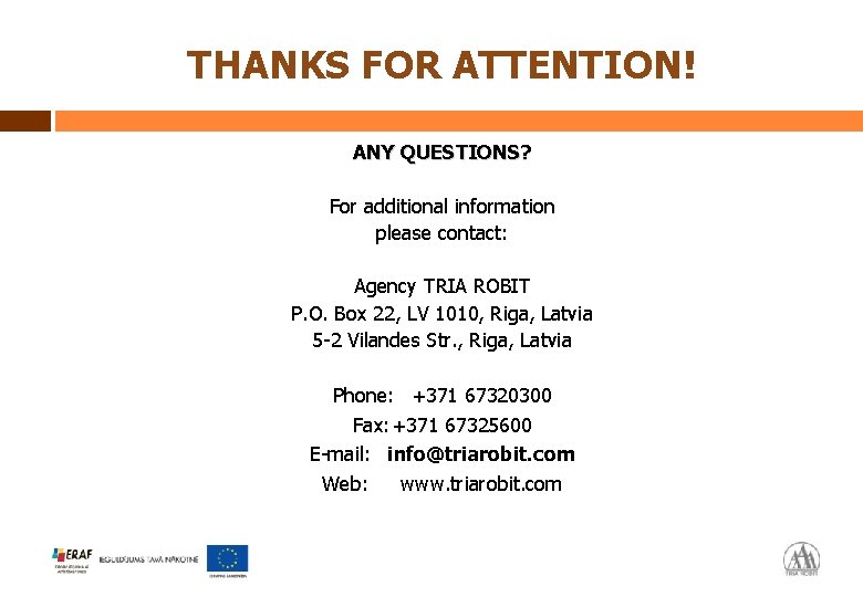 THANKS FOR ATTENTION! ANY QUESTIONS? For additional information please contact: Agency TRIA ROBIT P.