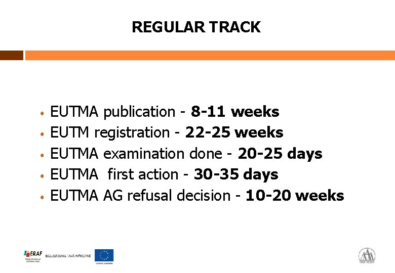 REGULAR TRACK • • • EUTMA publication - 8 -11 weeks EUTM registration -