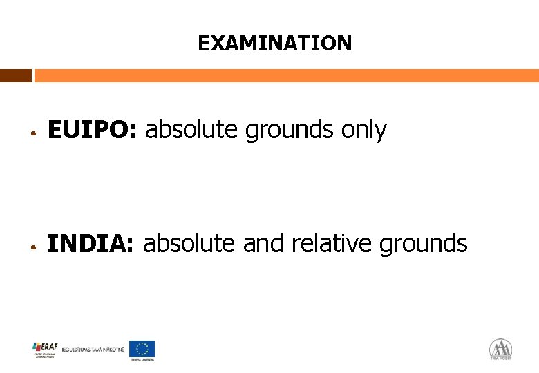 EXAMINATION • EUIPO: absolute grounds only • INDIA: absolute and relative grounds 