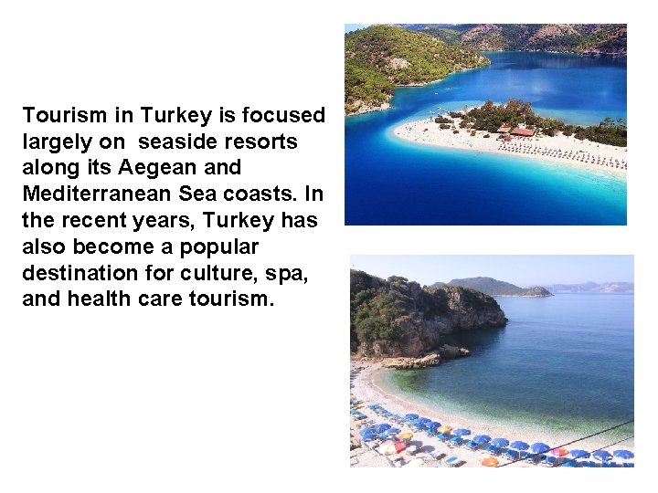 Tourism in Turkey is focused largely on seaside resorts along its Aegean and Mediterranean