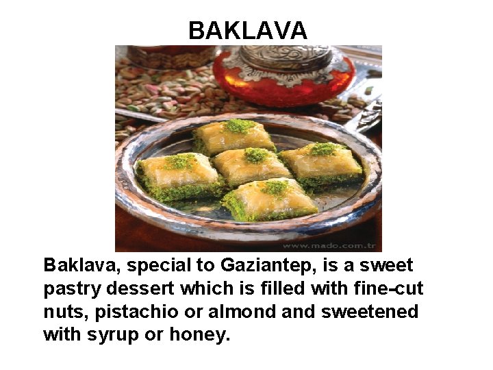 BAKLAVA Baklava, special to Gaziantep, is a sweet pastry dessert which is filled with